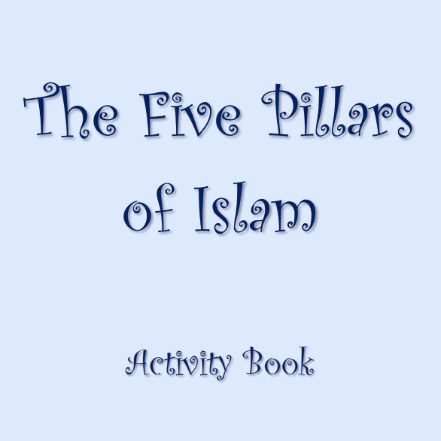 Pillars of Islam: Illustrated Story, Guide & Activity Book